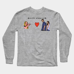 Woman Yelling at Distracted Boyfriend Keep Your Distance Please Long Sleeve T-Shirt